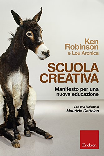 Scuola creativa: Manifesto per una nuova educazione di [Ken Robinson]