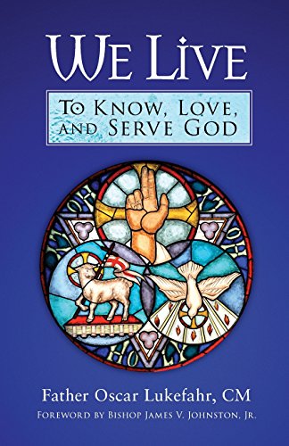 We Live: To Know, Love, and Serve God