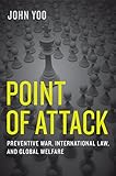 Point of Attack: Preventive War, International Law, and Global Welfare
