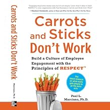 Carrots and Sticks Don't Work: Build a Culture of Employee Engagement with the Principles of RESPECT