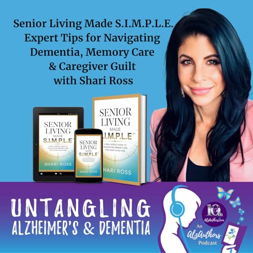 Senior Living Made S.I.M.P.L.E. Expert Tips for Navigating Dementia, Memory Care & Caregiver Guilt with Shari Ross