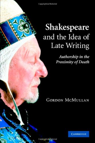 Shakespeare and the Idea of Late Writing: Authorship in the Proximity of Death