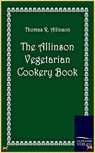 The Allinson Vegetarian Cookery Book - Thomas R. Allinson[Special Collector's Edition](Illustrated