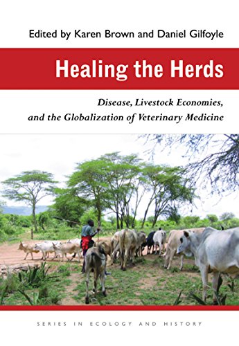 Healing the Herds: Disease, Livestock Economies, and the Globalization of Veterinary Medicine (Ecology & History)