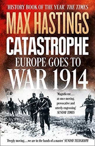 [Catastrophe: Europe Goes to War 1914] [By: Max Hastings] [January, 2014]