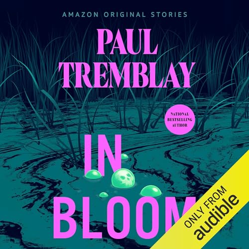 In Bloom: Creature Feature Collection (Audio Download): Paul Tremblay ...