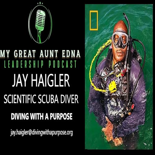My Great Aunt EDNA Leadership Podcast - JAY HAIGLER - DIVING WITH A PURPOSE