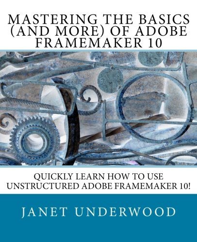 Mastering the Basics (and more) of Adobe FrameMaker 10