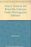 fadel art aeroflex plus  Arte E Historia Do Brasil Na Colecao Fadel (Portuguese Edition)