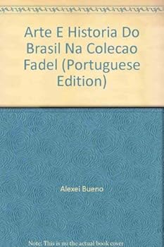 Paperback Arte E Historia Do Brasil Na Colecao Fadel (Portuguese Edition) [Portuguese] Book
