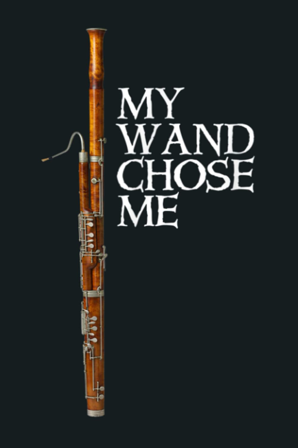 My Wand Chose Me Bassoon Player Funny Bassoon Humor: Notebook Planner - 6x9 inch Daily Planner Journal, To Do List Notebook, Daily Organizer, 114 Pages