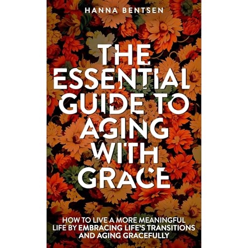 The Essential Guide to Aging With Grace Audiolibro Por Hanna Bentsen arte de portada