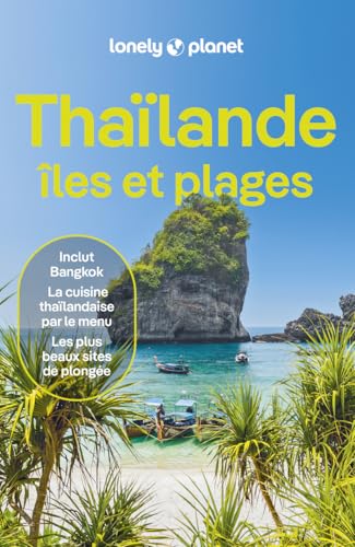 Lonely Planet - Guide Thaïlande, Iles et plages 2025-2026: Itinéraires, expériences, conseils pratiques