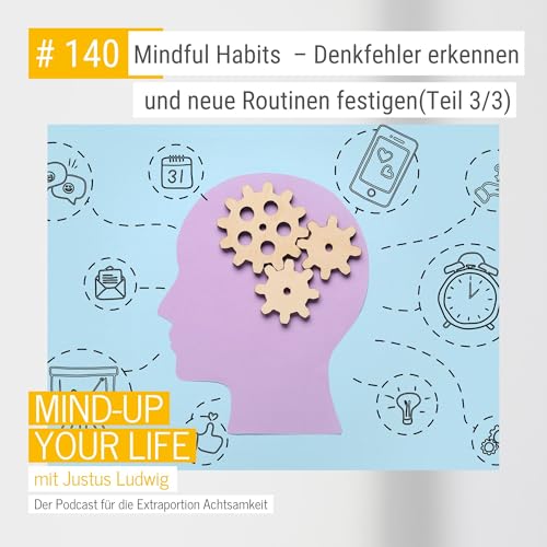 Mindful Habits Teil 3: Mit kleinen Schritten Denkfehler erkennen und neue Routinen festigen #140 Podcast Por  arte de portada