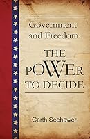 Government and Freedom: The Power to Decide 0615596398 Book Cover