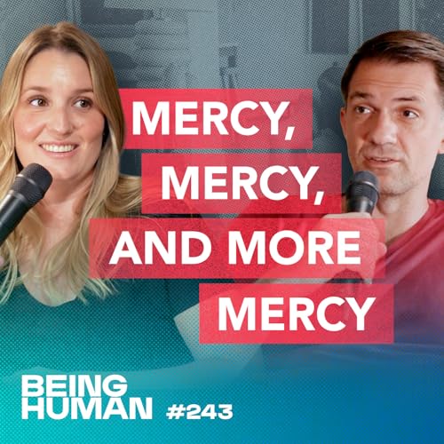 Episode 243: Mercy, Mercy, and More Mercy: The Parent Perspective that Can Change Everything
