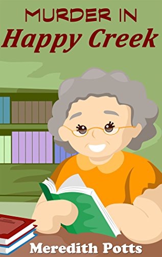 Murder In Happy Creek: A Rose Calahan Senior Sleuth Cozy Mystery