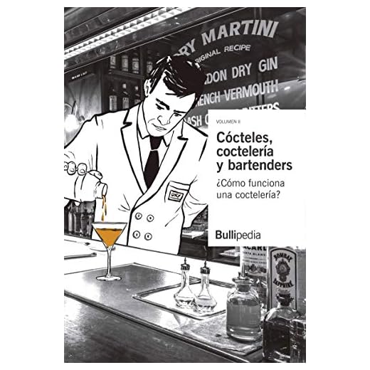 Cócteles, coctelería y bartenders. Volumen II ¿Cómo funciona una coctelería? (Bullipedia)