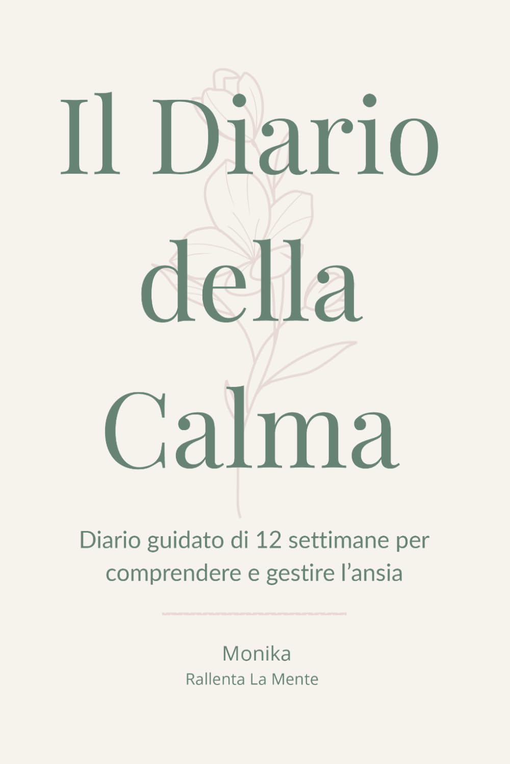 Il Diario della Calma: Diario guidato di 12 settimane per comprendere e gestire l’ansia