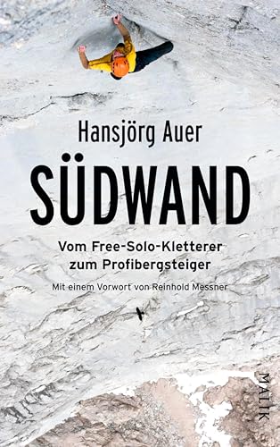 Südwand: Vom Free-Solo-Kletterer zum Profibergsteiger | Mit einem Vorwort von Reinhold Messner