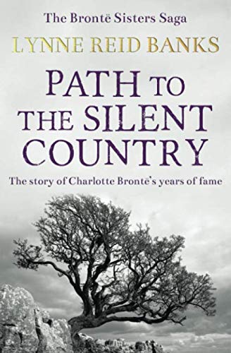 Path to the Silent Country: The story of Charlotte Brontë's years of fame