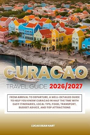 Curacao Travel Guide 2026/2027: From Arrival to Departure with Easy Itineraries, Local Tips, Food, Transport, Budget Advice, and Top Attractions