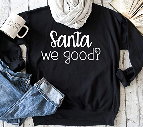 Santa we good sweatshirt, funny santa shirt, cute womens sweatshirts, holiday sweaters, Christmas gift ideas, Christmas picture shirt, funny christmas shirt