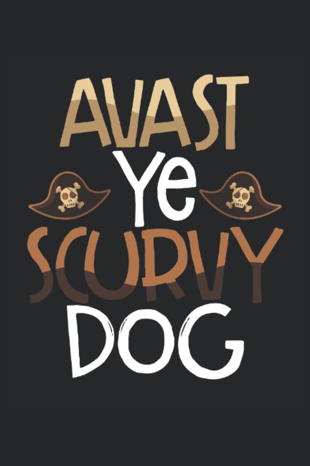 Independently PublishedAvast ye scurvy dog: Dot Grid Jounal ToDo Exercise Book or Diary 6" x 9" (15.24 x 22.86 cm) 120 pages