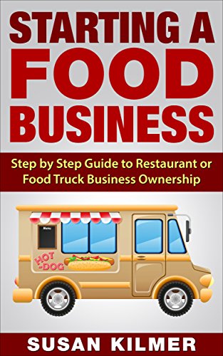 Starting a Food Business: Step by Step Guide to Restaurant or Food Truck Ownership (English Edition)