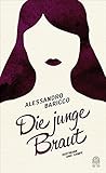 Die junge Braut - Alessandro Baricco Übersetzer: Annette Kopetzki 