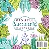 Mindful Succulents Coloring Book: Explore the Tranquil Beauty of Succulents and Relax Your Mind With Intricate Designs to Color in This Delightful Coloring Book #1