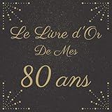  Le Livre d\'Or De Mes 80 Ans: Fête d\'Anniversaire  Élégant Livre Pour 100 Pages Des Félicitations  Pour Homme et Femme.