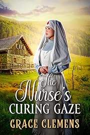 The Nurse's Curing Gaze: An Inspirational Romance Novel (Hearts of the Untamed West)