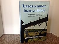 Lazos De Amor, Lazos De Dolor / Love Bonds, Pain Bonds: Guia Para Terminar Con La Psicoviolencia Familiar / Guide to End With the Family Psychoviolence 9685962081 Book Cover