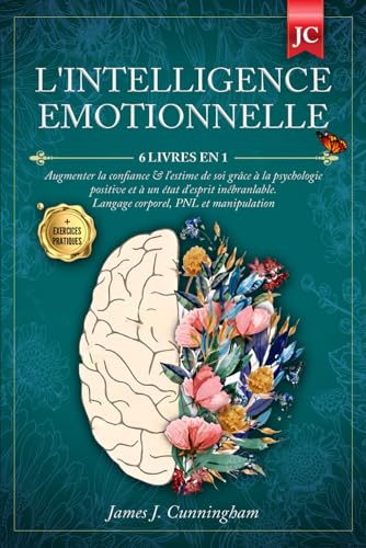 L'INTELLIGENCE EMOTIONNELLE: 6 LIVRES EN 1 Augmenter la Confiance...