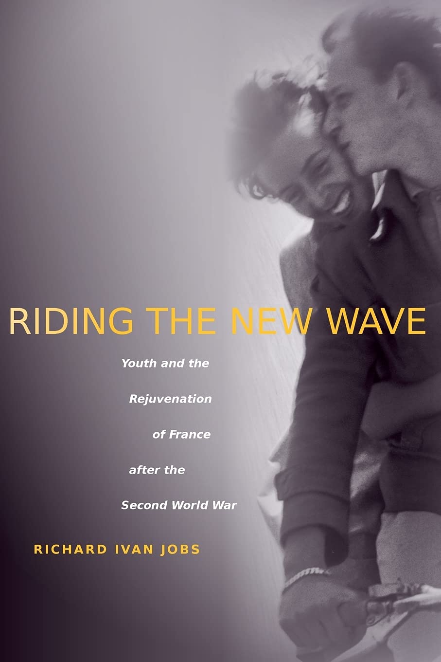 Riding the New Wave: Youth and the Rejuvenation of France after the Second World War