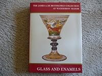 Glass and Enamels: The James A. Rothschild Collection at Waddesdon (James A. de Rothschild Collection at Waddesdon Manor) 0707800668 Book Cover