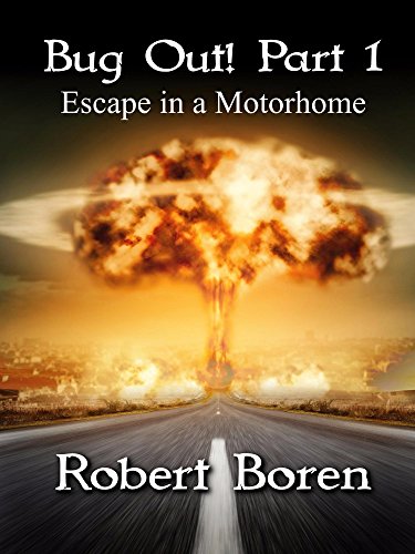 Bug Out! Part 1: Escape in a Motorhome by [Robert Boren]