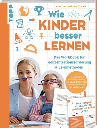 Wie Kinder besser lernen. Das Workbook für Konzentrationsförderung & Lernmethoden.: Mehr Motivation. Mehr Spaß am Lernen. Mehr Lernerfolg.