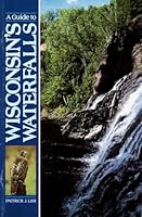 Guide to Wisconsin's Waterfalls 1879483092 Book Cover