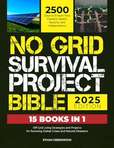 No Grid Survival Project Bible: Off-Grid Living Strategies and Projects for Surviving Global Crises