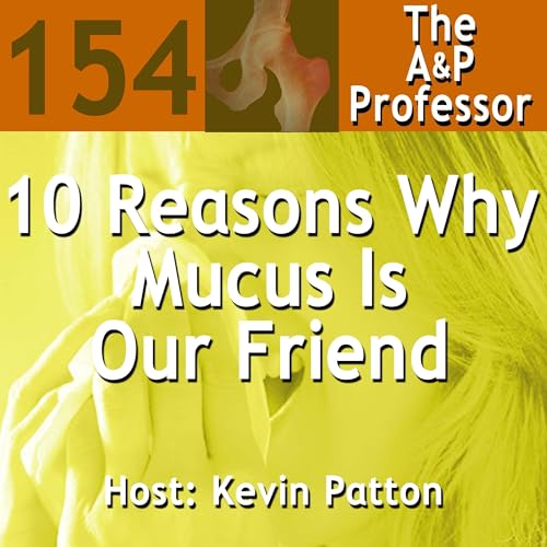 10 Reasons Why Mucus Is Our Friend | TAPP 154