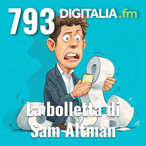 Digitalia #793 - La bolletta di Sam Altman Podcast Por arte de portada
