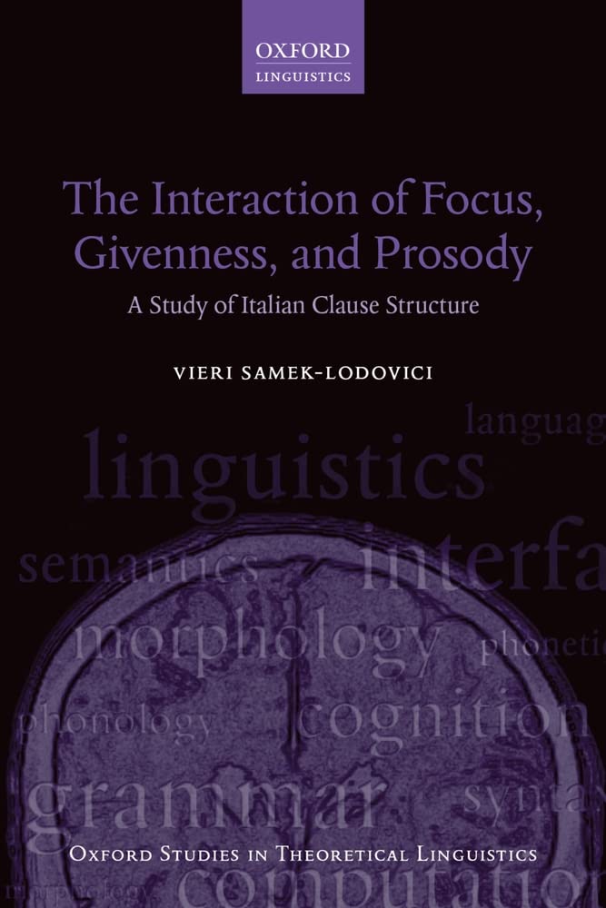 The Interaction of Focus, Givenness, and Prosody: A Study of Italian Clause Structure (Oxford Studies in Theoretical Linguistics): 57