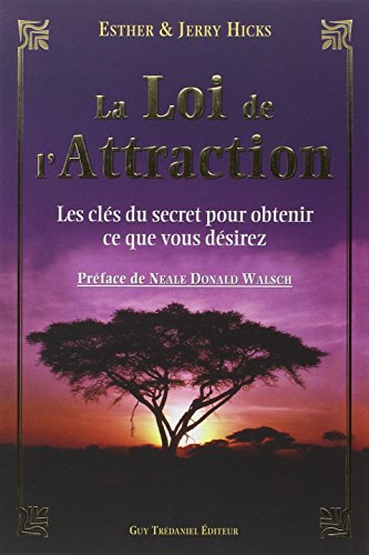 La Loi de l'Attraction - Les clés du secret pour obtenir ce que vous désirez La Loi de l'Attraction - Les clés du secret pour obtenir ce que vous désirez