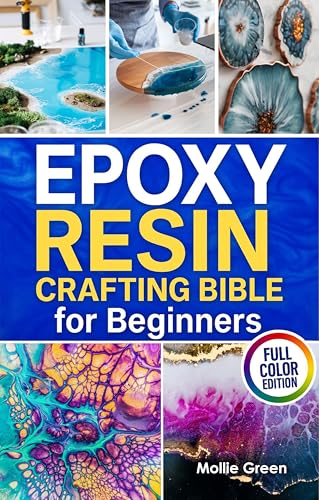 Epoxy Resin Crafting Bible for Beginners: The Complete Step-by-Step Guide to Resin Art — Create Jewelry, Gifts, Home Art, Sentimental Keepsakes & More