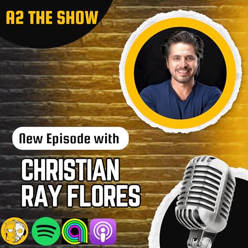 From Communist Chains to Business Success with Christian Ray Flores | A2 THE SHOW #586