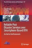 Reliable Post Disaster Services over Smartphone Based DTN: An End-to-End Framework (Smart Innovation, Systems and Technologies, 137)