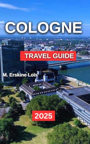 Cologne Travel Guide 2025: The Rhine Valley: Castles and Vineyards, The Old Town (Altstadt), The Chocolate Museum, Festivals and Events, The Eifel Region, ... and Malls. (Best Travel Guides 2025)