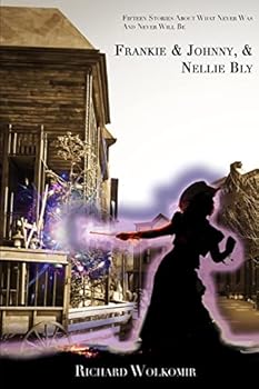Paperback Frankie & Johnny, & Nellie Bly: Fifteen Stories About What Never Was And Never Will Be Book